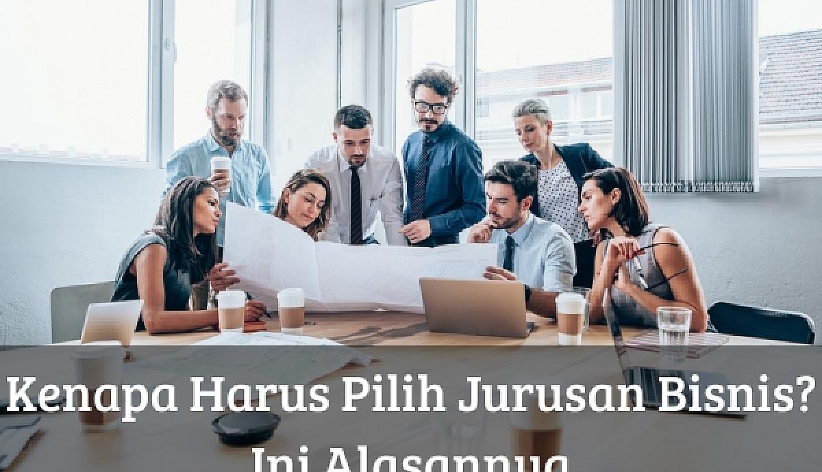 Kenapa Harus Pilih Jurusan Bisnis? Ini Alasannya