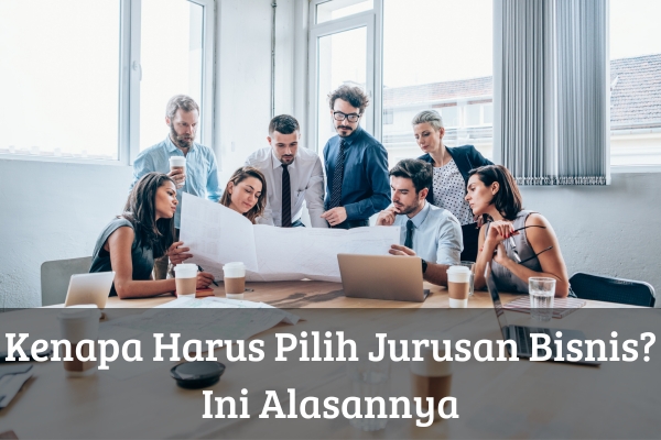 Kenapa Harus Pilih Jurusan Bisnis? Ini Alasannya