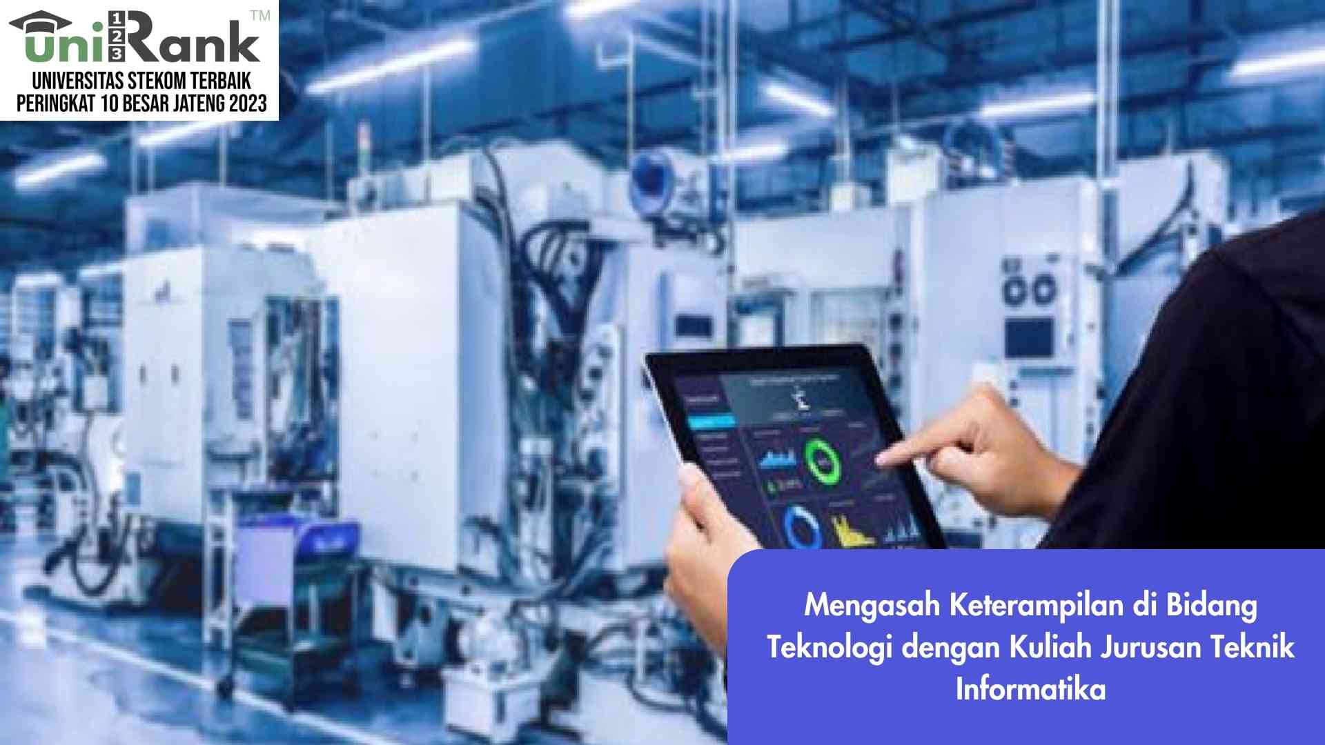 Mengasah Keterampilan di Bidang Teknologi dengan Kuliah Jurusan Teknik Informatika