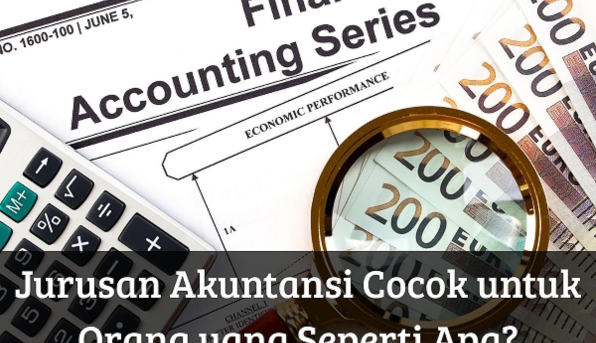 Jurusan Akuntansi Cocok untuk Orang yang Seperti Apa?