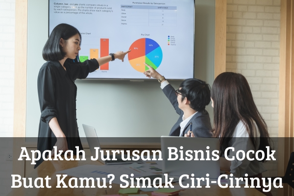Apakah Jurusan Bisnis Cocok Buat Kamu? Simak Ciri-Cirinya