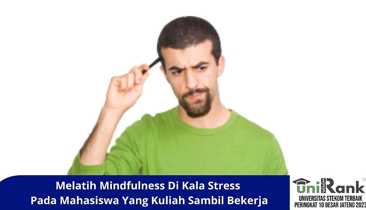 Melatih Mindfulness di Kala Stress Pada Mahasiswa yang Kuliah Sambil Bekerja