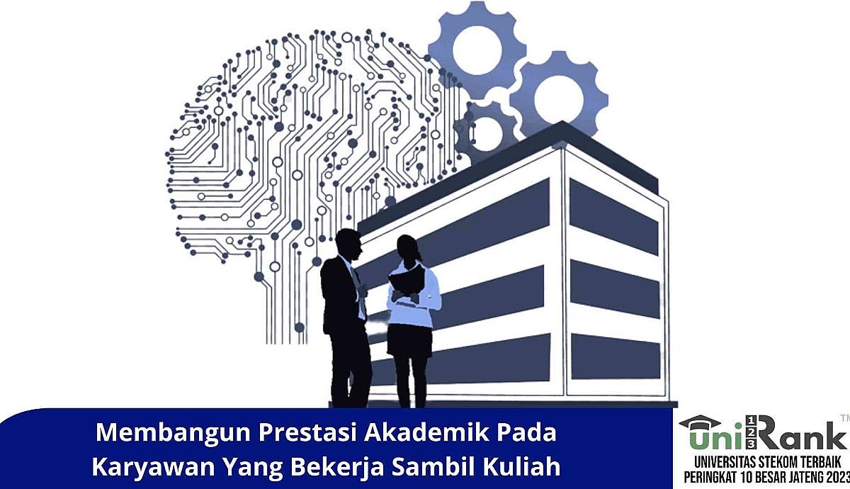 Membangun Prestasi Akademik Pada Karyawan Yang Bekerja Sambil Kuliah