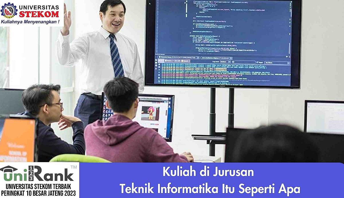 Kuliah di Jurusan Teknik Informatika Itu Seperti Apa?
