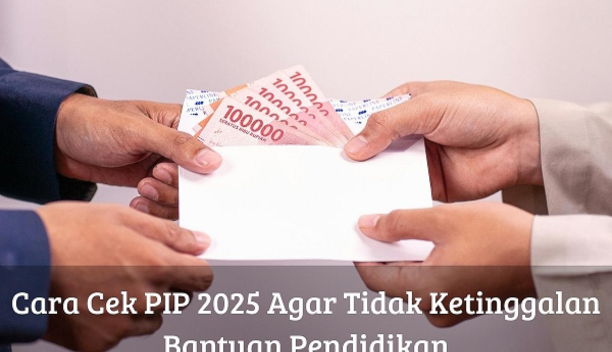 Cara Cek PIP 2025 Agar Tidak Ketinggalan Bantuan Pendidikan