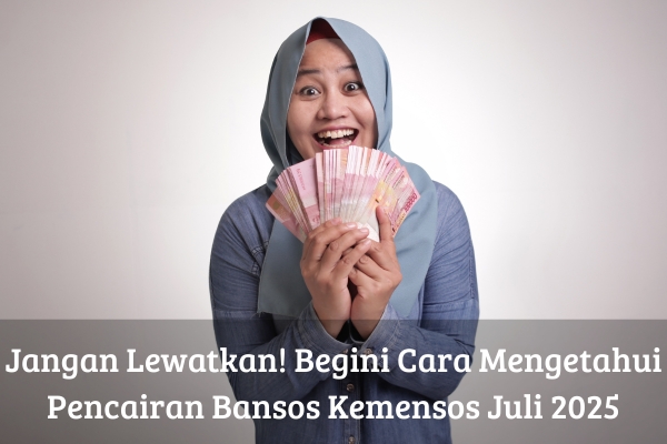 Jangan Lewatkan! Begini Cara Mengetahui Pencairan Bansos Kemensos Juli 2025