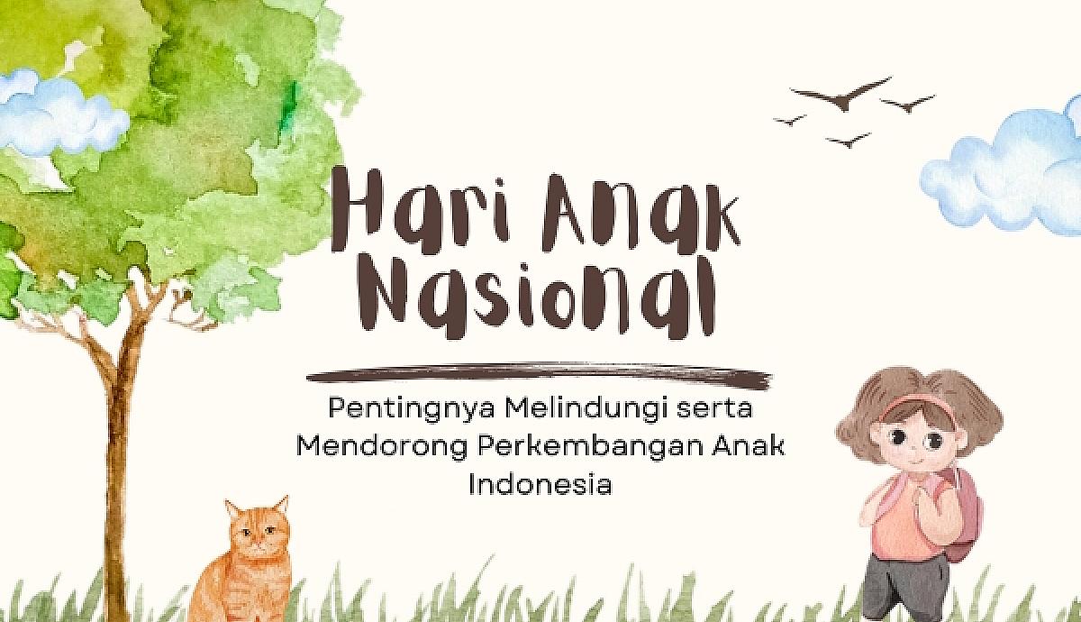 Hari Anak Nasional dan Pentingnya Melindungi serta Mendorong Perkembangan Anak Indonesia
