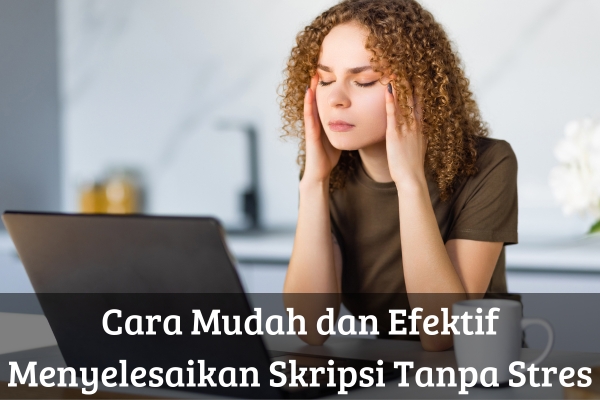 Cara Mudah dan Efektif Menyelesaikan Skripsi Tanpa Stres