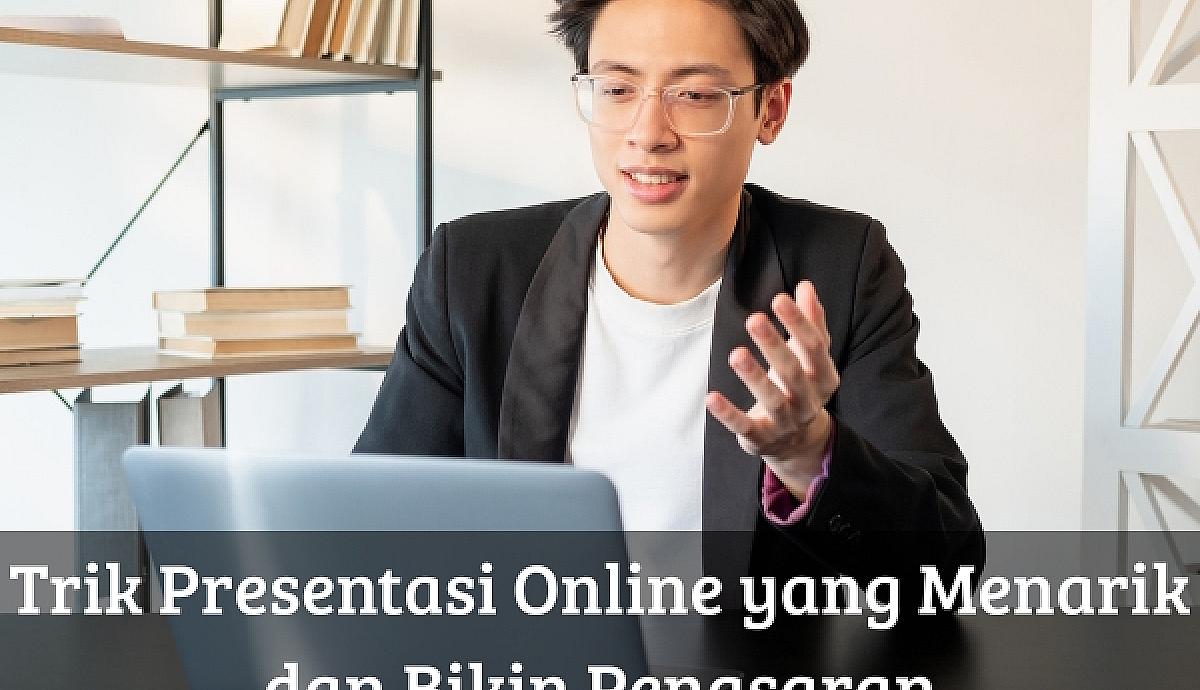 Trik Presentasi Online yang Menarik dan Bikin Penasaran