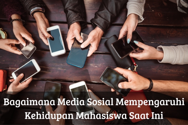 Bagaimana Media Sosial Mempengaruhi Kehidupan Mahasiswa