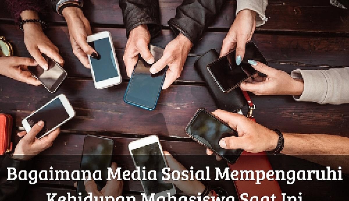 Bagaimana Media Sosial Mempengaruhi Kehidupan Mahasiswa