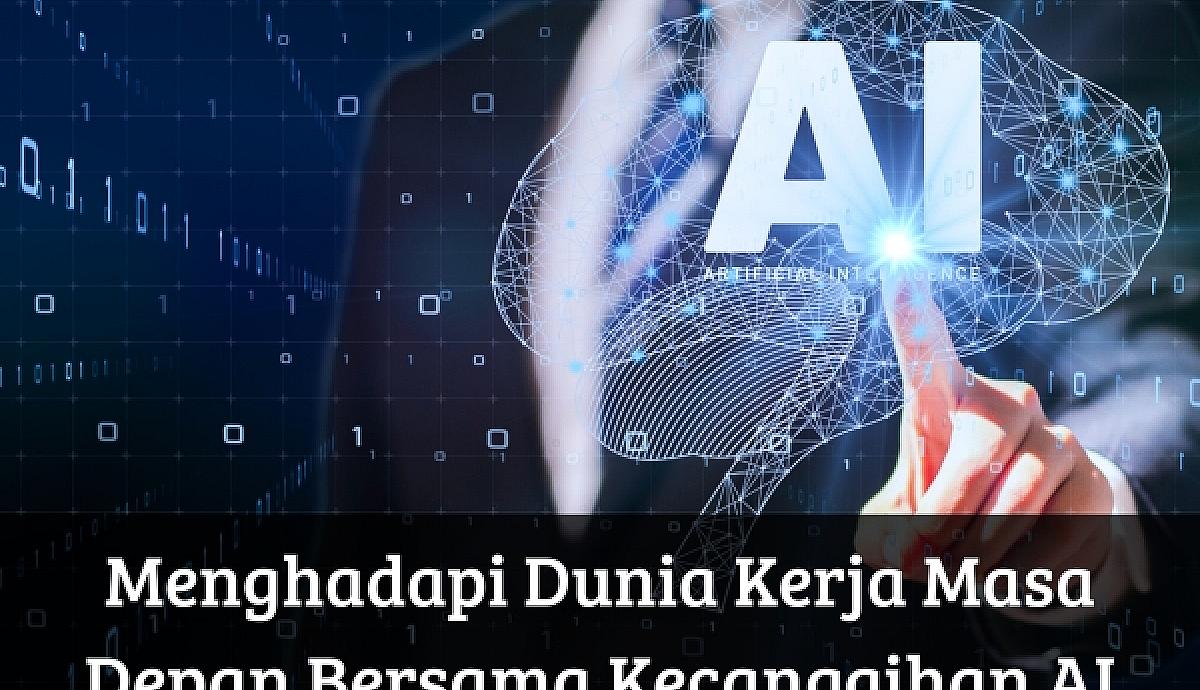 Menghadapi Dunia Kerja Masa Depan Bersama Kecanggihan AI
