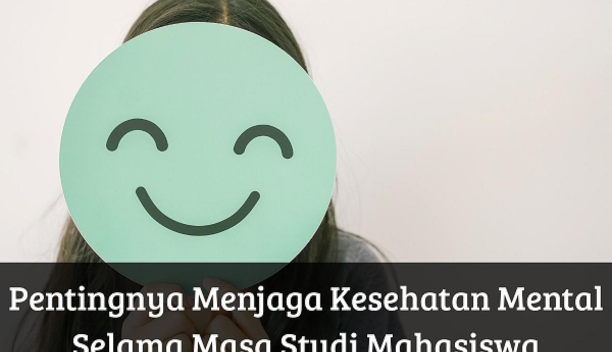 Pentingnya Menjaga Kesehatan Mental Selama Studi Mahasiswa
