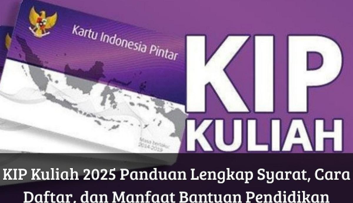 KIP Kuliah 2025 Panduan Lengkap Syarat, Cara Daftar, dan Manfaat Bantuan Pendidikan