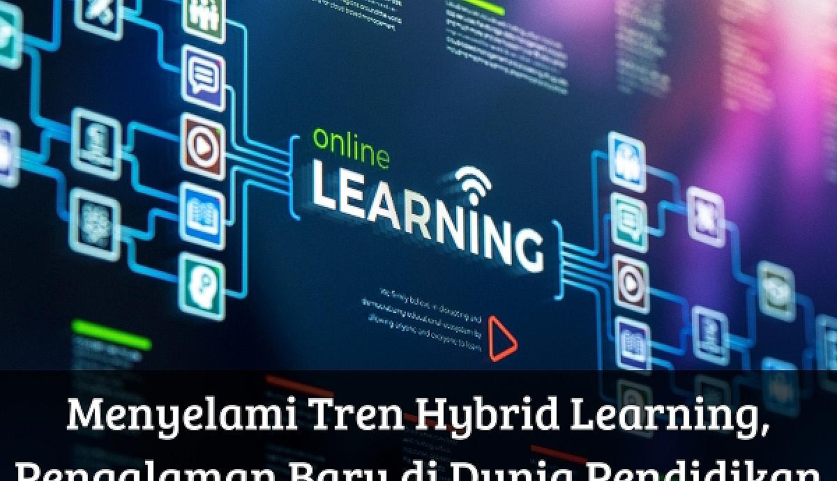 Menyelami Tren Hybrid Learning, Pengalaman Baru di Dunia Pendidikan