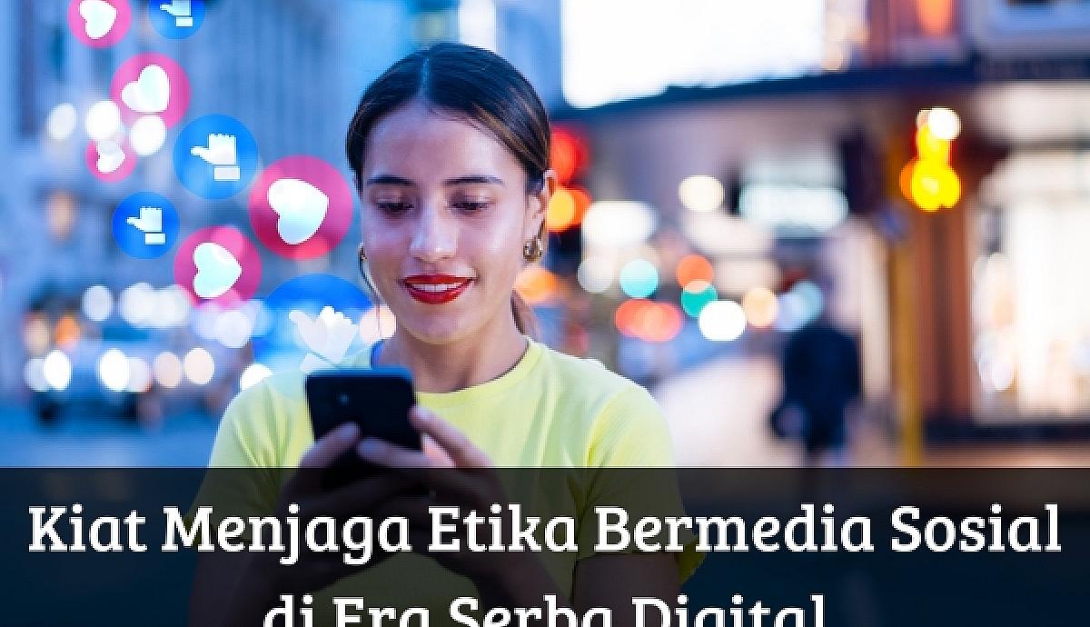 Kiat Menjaga Etika Bermedia Sosial di Era Serba Digital
