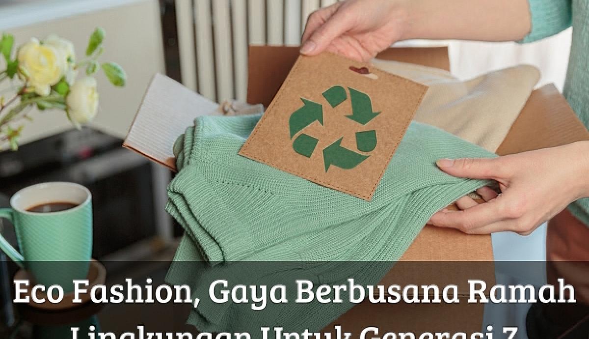 Eco Fashion, Gaya Berbusana Ramah Lingkungan Untuk Generasi Z