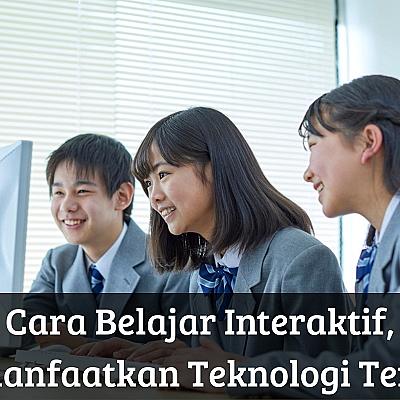 Cara Belajar Interaktif dengan Memanfaatkan Teknologi Terkini