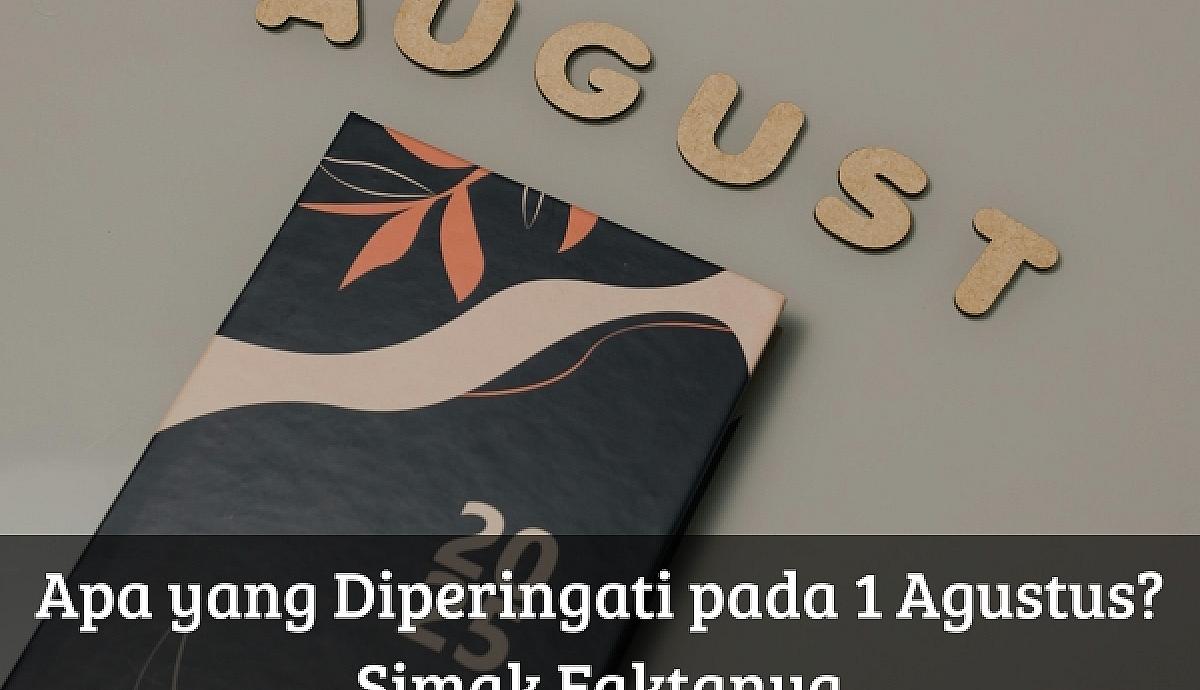 Apa yang Diperingati pada 1 Agustus? Simak Faktanya