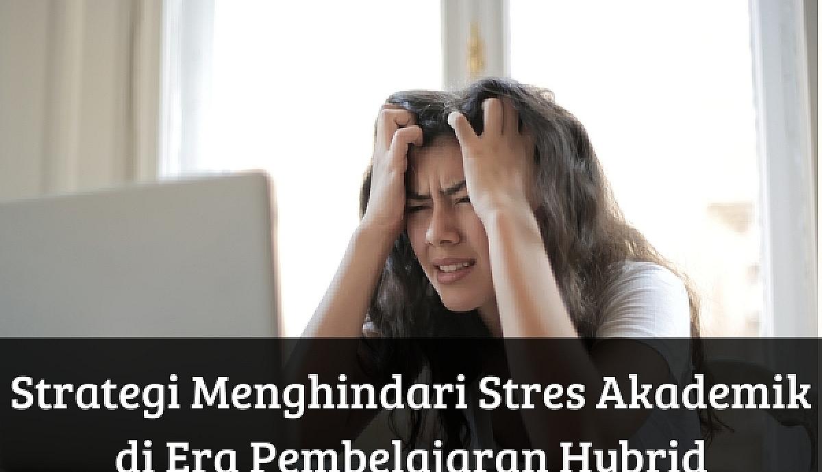 Strategi Menghindari Stres Akademik di Era Pembelajaran Hybrid