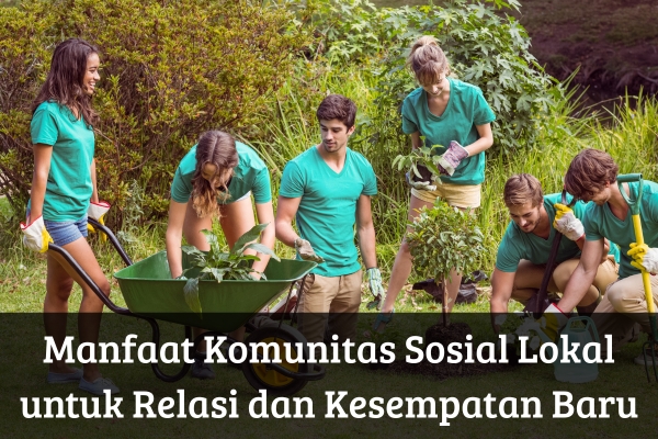 Manfaat Komunitas Sosial Lokal untuk Relasi dan Kesempatan Baru