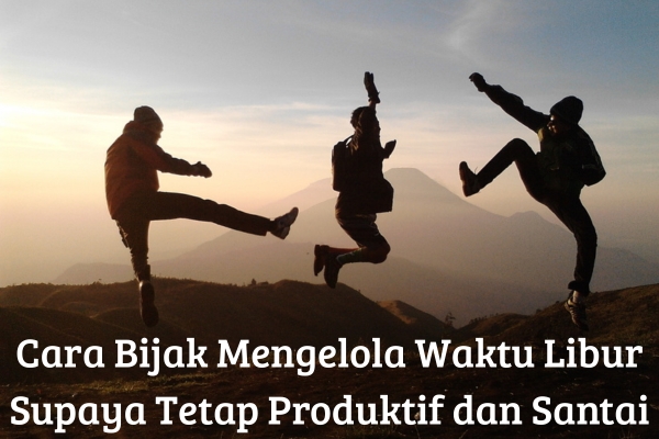 Cara Bijak Mengelola Waktu Libur Supaya Tetap Produktif dan Santai