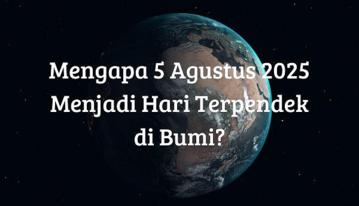 Mengapa 5 Agustus 2025 Menjadi Hari Terpendek di Bumi?