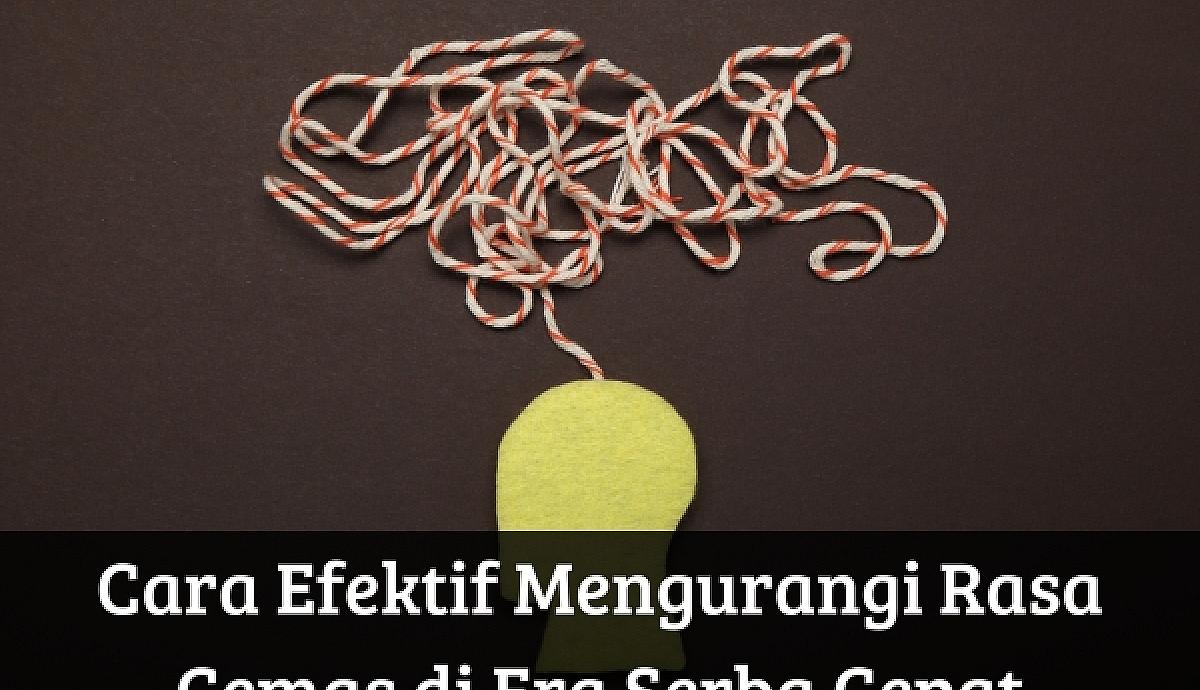 Cara Efektif Mengurangi Rasa Cemas di Era Serba Cepat