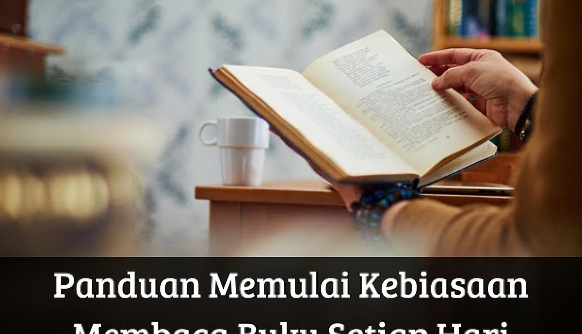 Panduan Memulai Kebiasaan Membaca Buku Setiap Hari