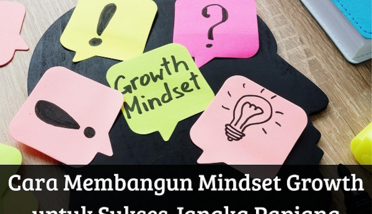 Cara Membangun Mindset Growth untuk Sukses Jangka Panjang