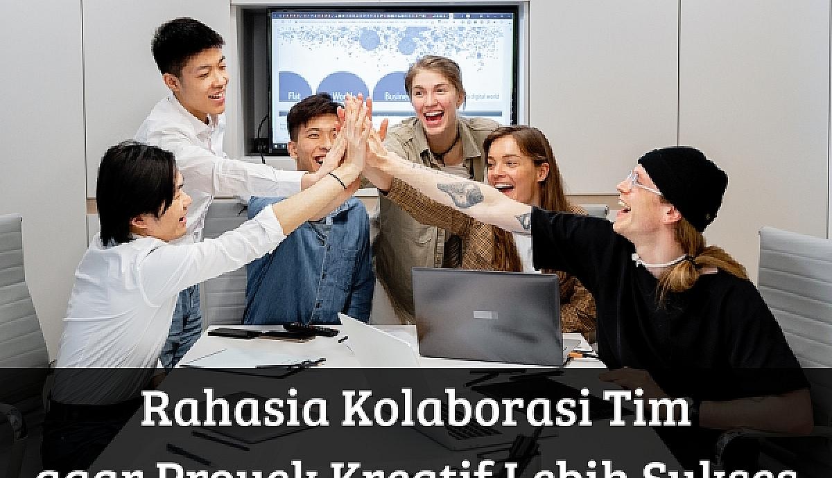 Rahasia Kolaborasi Tim agar Proyek Kreatif Lebih Sukses