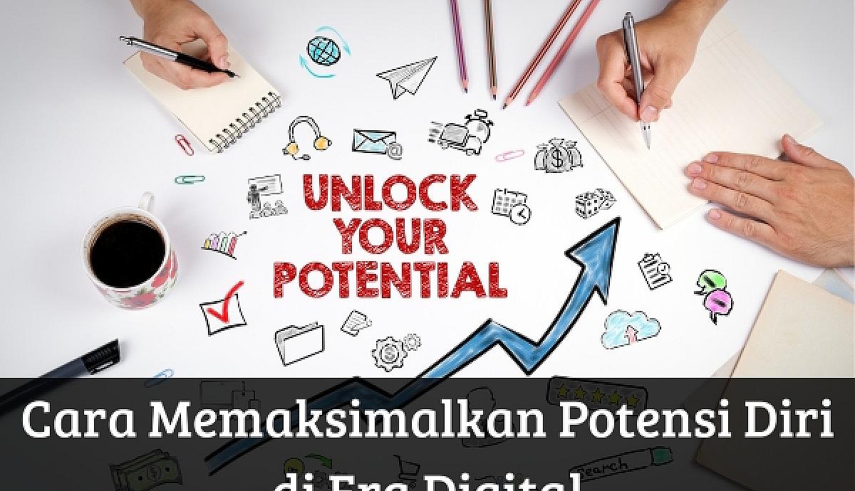 Cara Memaksimalkan Potensi Diri di Era Digital