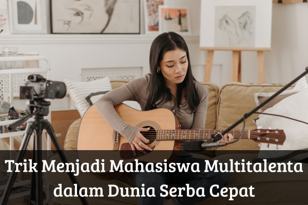 Trik Menjadi Mahasiswa Multitalenta dalam Dunia Serba Cepat