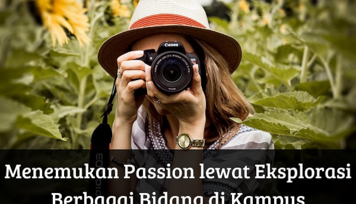 Menemukan Passion lewat Eksplorasi Berbagai Bidang di Kampus