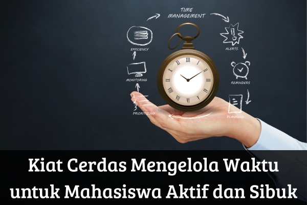 Kiat Cerdas Mengelola Waktu untuk Mahasiswa Aktif dan Sibuk