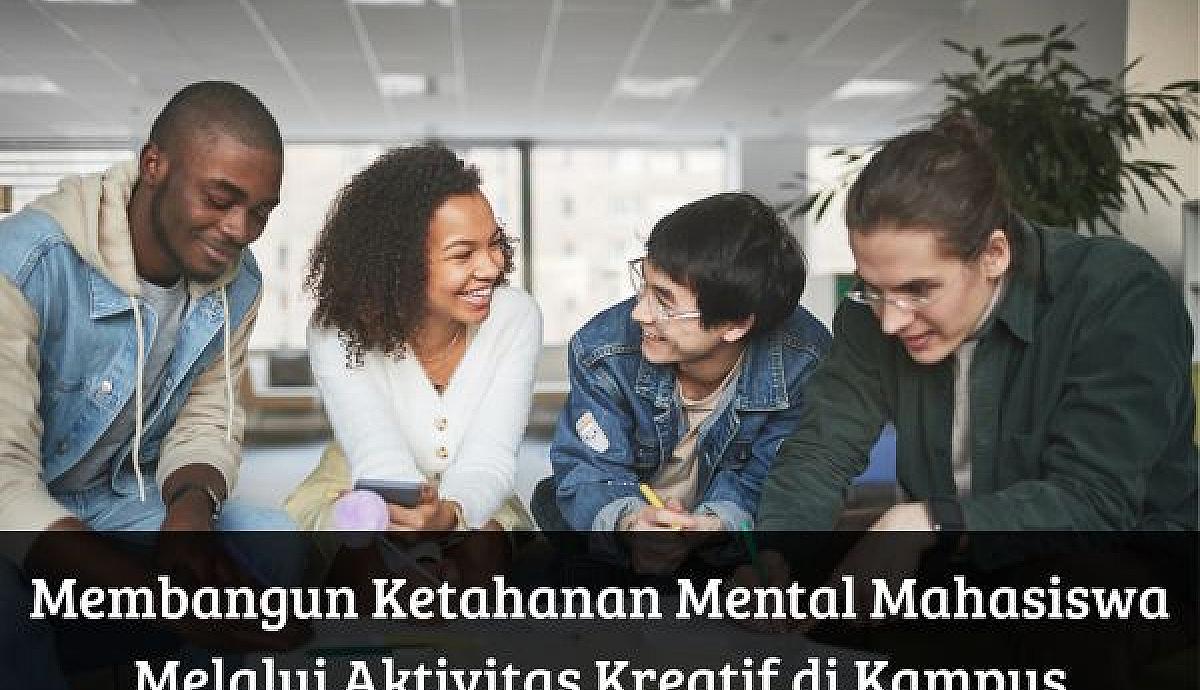 Membangun Ketahanan Mental Mahasiswa Melalui Aktivitas Kreatif di Kampus