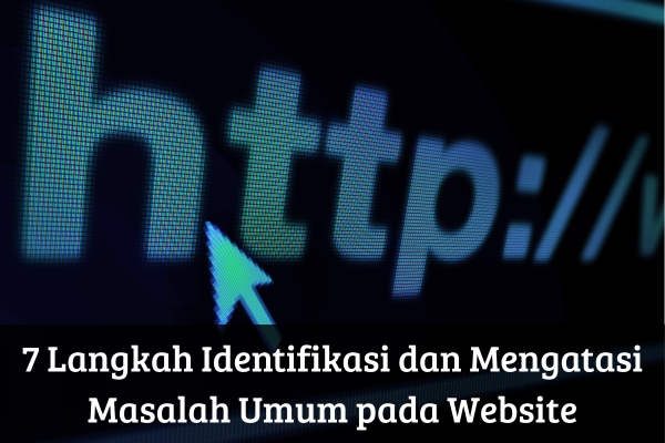 7 Langkah Identifikasi dan Mengatasi Masalah Umum pada Website
