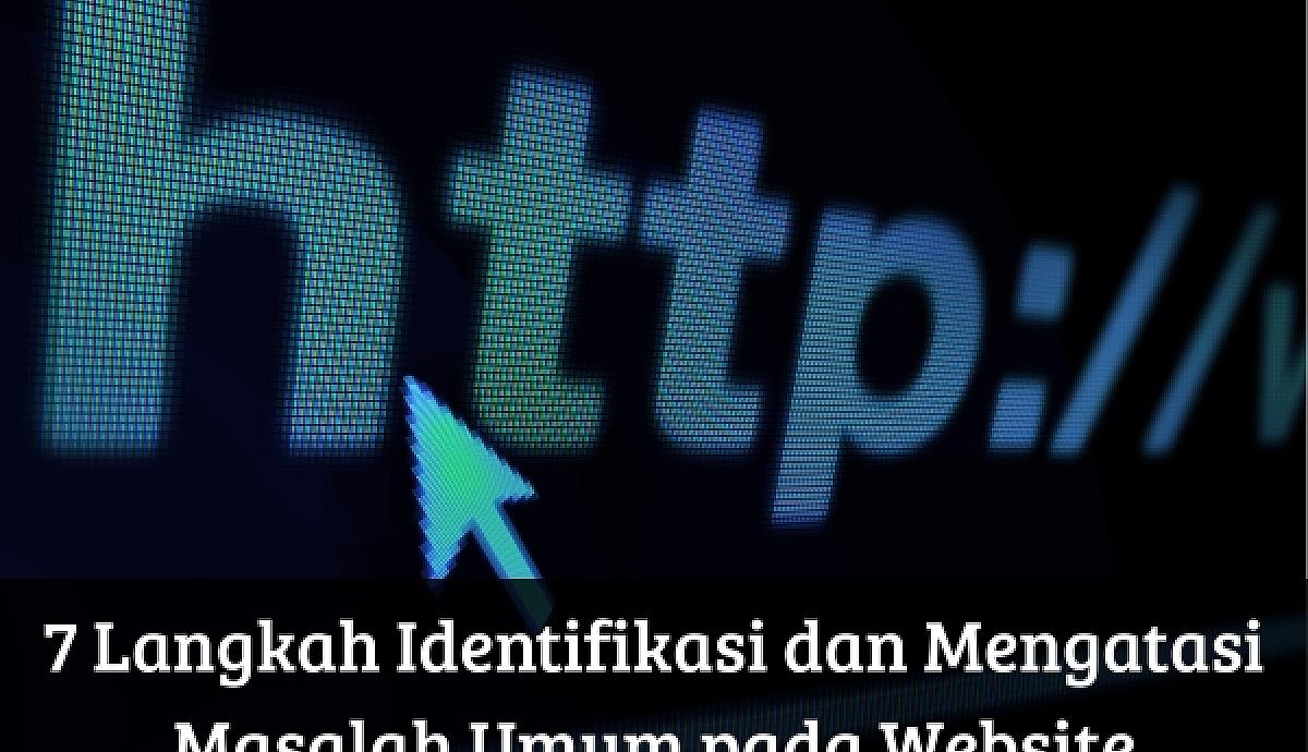 7 Langkah Identifikasi dan Mengatasi Masalah Umum pada Website