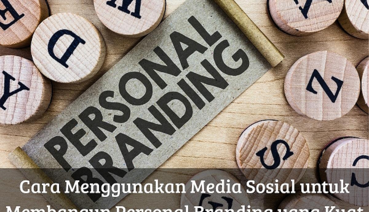 Cara Menggunakan Media Sosial untuk Membangun Personal Branding yang Kuat