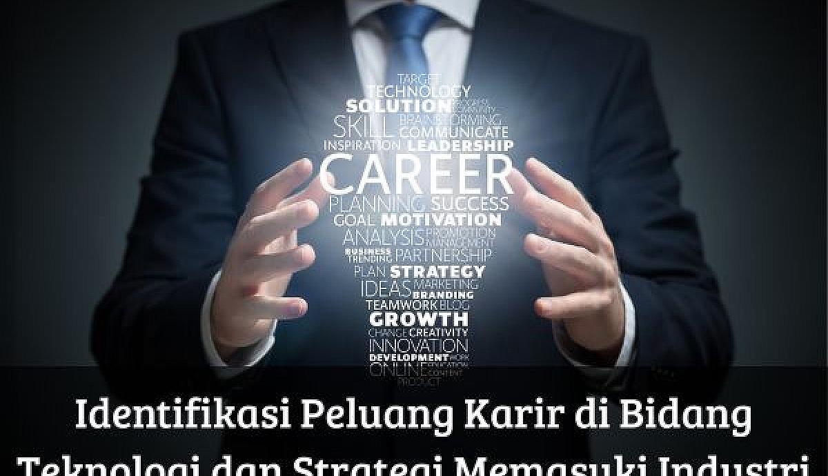 Identifikasi Peluang Karir di Bidang Teknologi dan Strategi Memasuki Industri