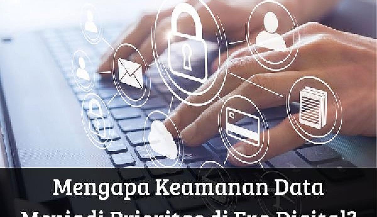 Mengapa Keamanan Data Menjadi Prioritas di Era Digital?