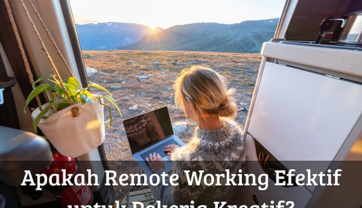 Apakah Remote Working Efektif untuk Pekerja Kreatif?