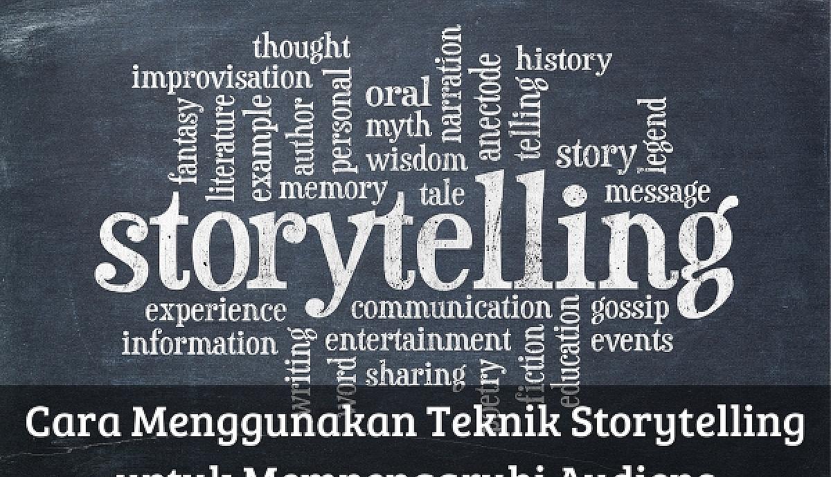 Cara Menggunakan Teknik Storytelling untuk Mempengaruhi Audiens