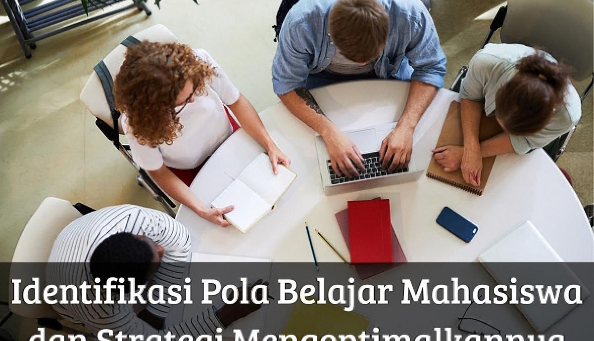Identifikasi Pola Belajar Mahasiswa dan Strategi Mengoptimalkannya