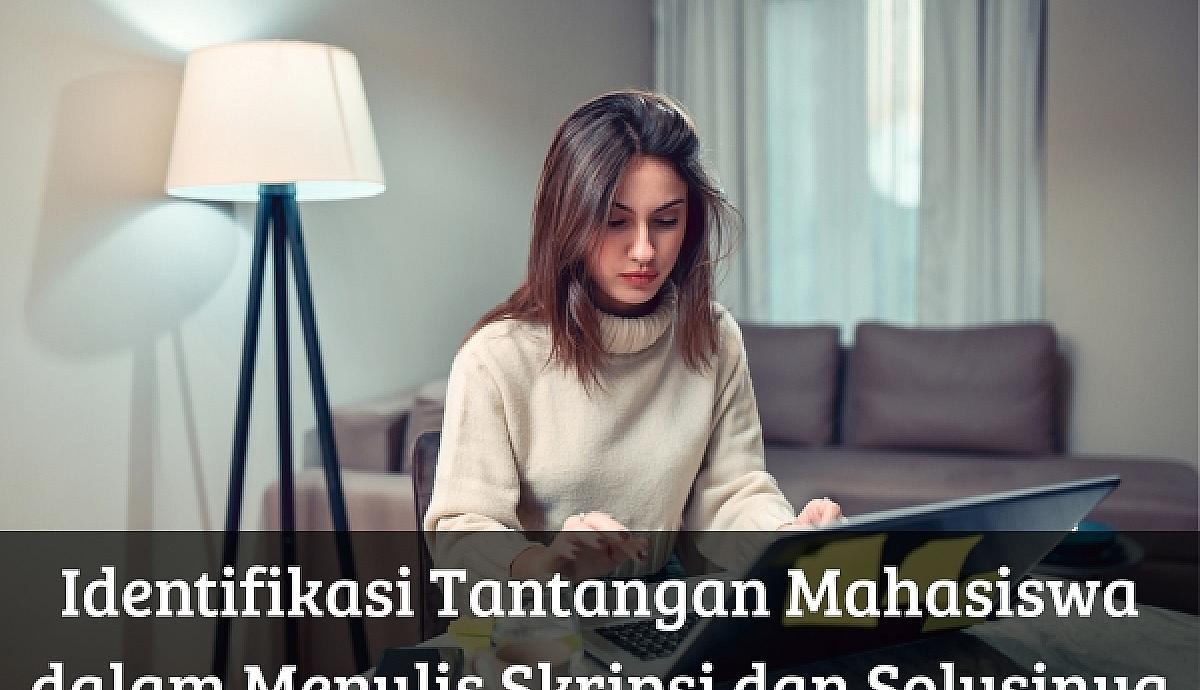 Identifikasi Tantangan Mahasiswa dalam Menulis Skripsi dan Solusinya