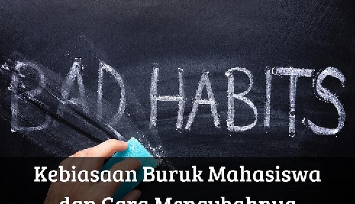 Kebiasaan Buruk Mahasiswa dan Cara Mengubahnya