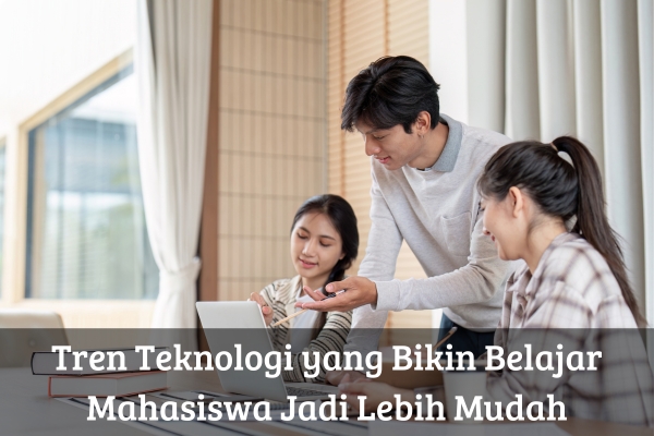 Tren Teknologi yang Bikin Belajar Mahasiswa Jadi Lebih Mudah