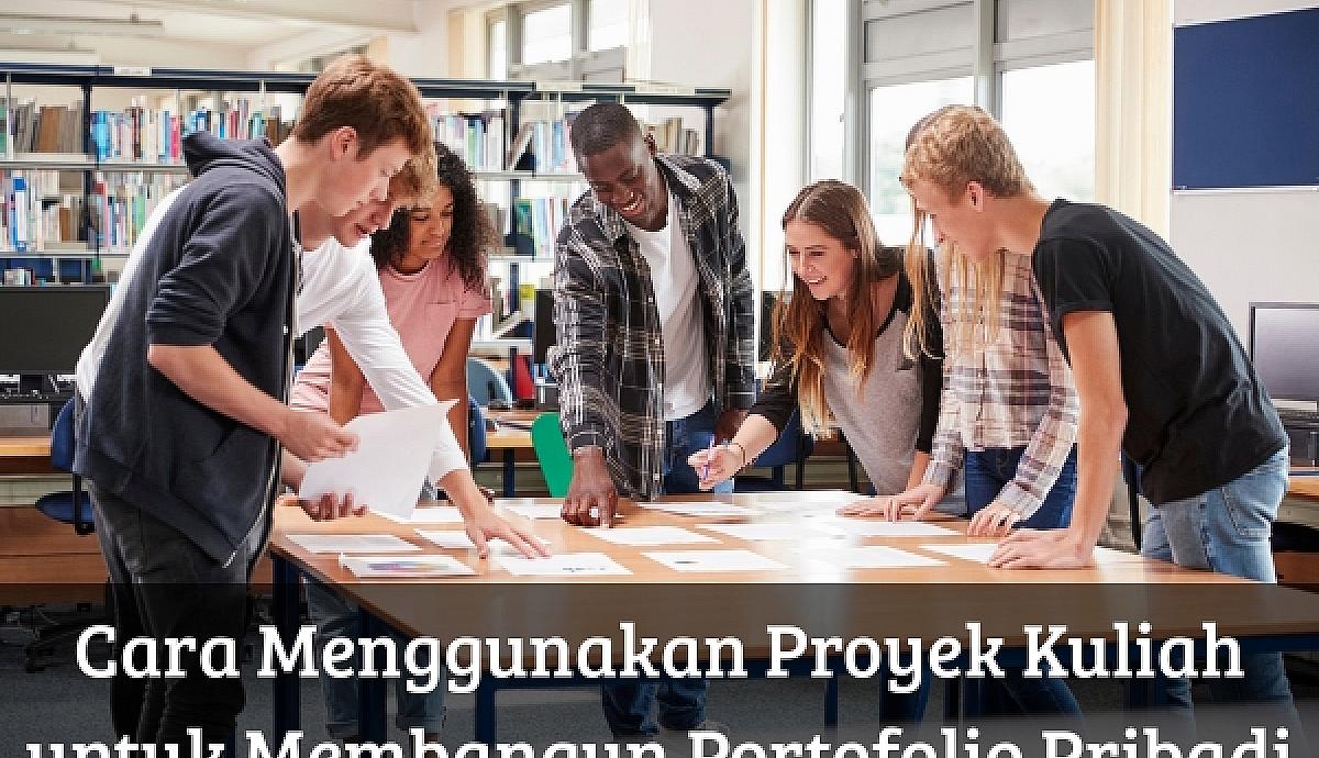 Cara Menggunakan Proyek Kuliah untuk Membangun Portofolio Pribadi