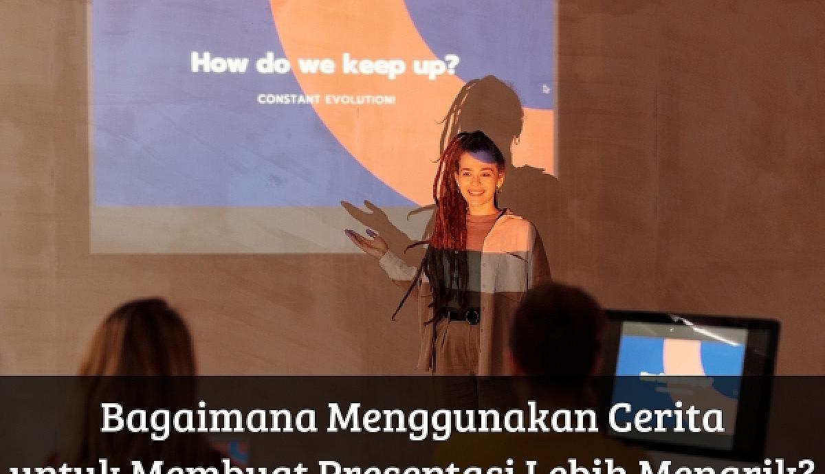 Bagaimana Menggunakan Cerita untuk Membuat Presentasi Lebih Menarik?