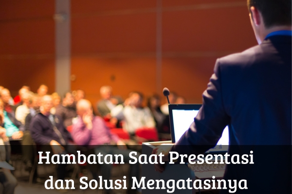Hambatan Saat Presentasi dan Solusi Mengatasinya